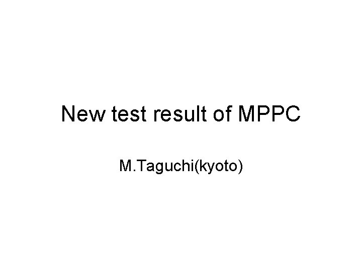 New test result of MPPC M. Taguchi(kyoto) 