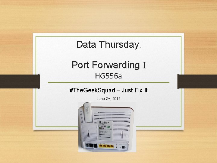 Data Thursday. Port Forwarding I HG 556 a #The. Geek. Squad – Just Fix