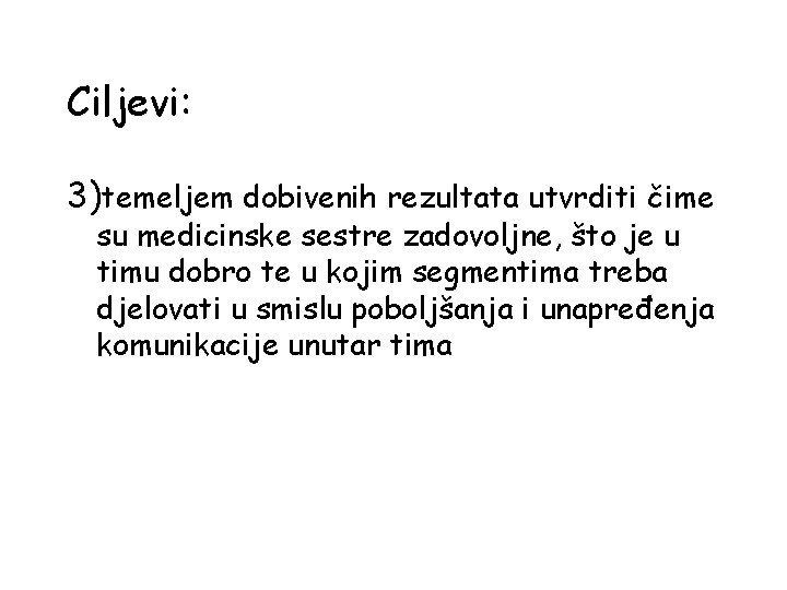 Ciljevi: 3)temeljem dobivenih rezultata utvrditi čime su medicinske sestre zadovoljne, što je u timu