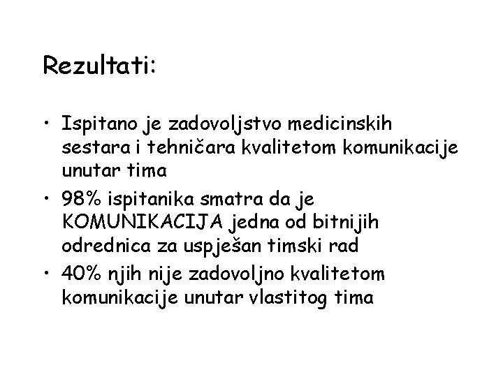 Rezultati: • Ispitano je zadovoljstvo medicinskih sestara i tehničara kvalitetom komunikacije unutar tima •