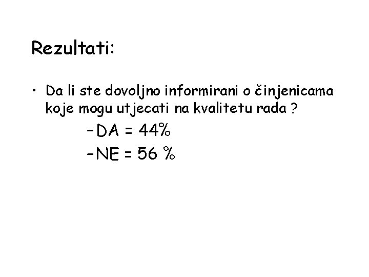 Rezultati: • Da li ste dovoljno informirani o činjenicama koje mogu utjecati na kvalitetu