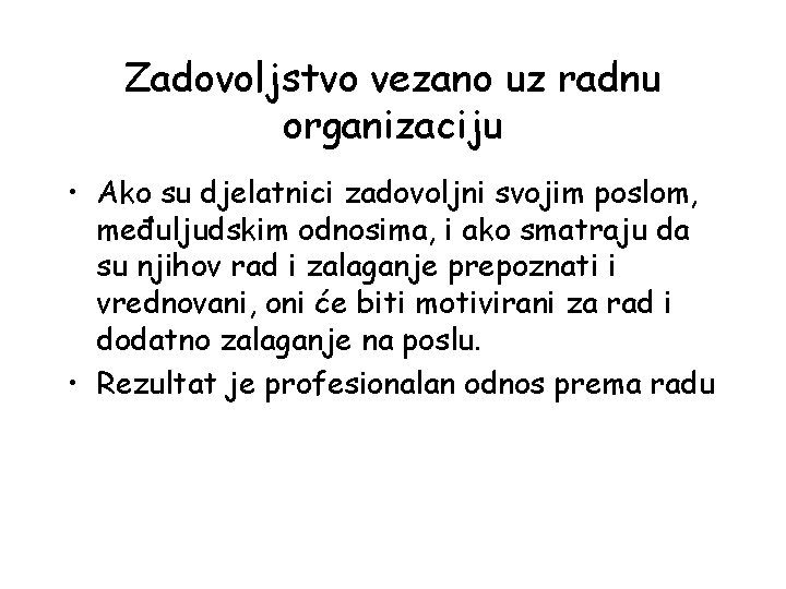 Zadovoljstvo vezano uz radnu organizaciju • Ako su djelatnici zadovoljni svojim poslom, međuljudskim odnosima,