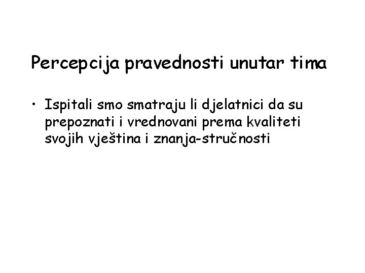 Percepcija pravednosti unutar tima • Ispitali smo smatraju li djelatnici da su prepoznati i