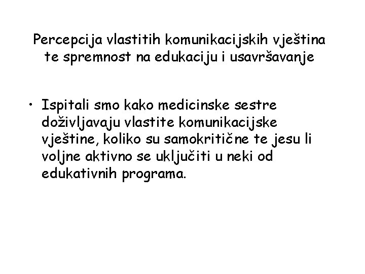 Percepcija vlastitih komunikacijskih vještina te spremnost na edukaciju i usavršavanje • Ispitali smo kako