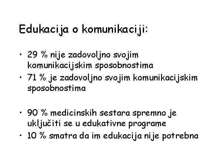 Edukacija o komunikaciji: • 29 % nije zadovoljno svojim komunikacijskim sposobnostima • 71 %