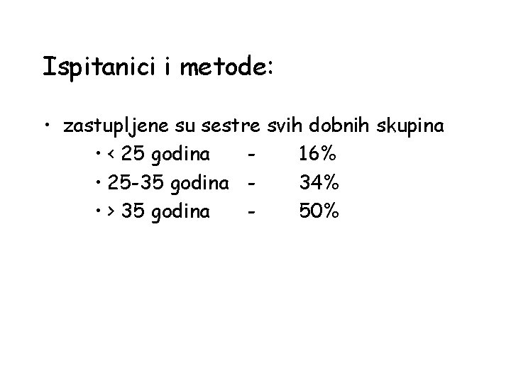 Ispitanici i metode: • zastupljene su sestre svih dobnih skupina • < 25 godina