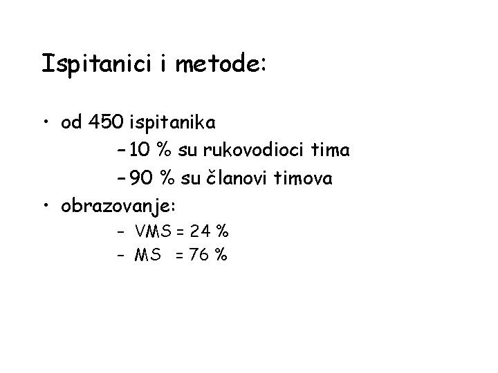 Ispitanici i metode: • od 450 ispitanika – 10 % su rukovodioci tima –