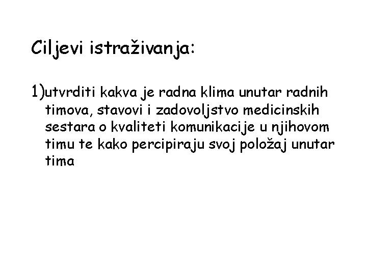 Ciljevi istraživanja: 1)utvrditi kakva je radna klima unutar radnih timova, stavovi i zadovoljstvo medicinskih