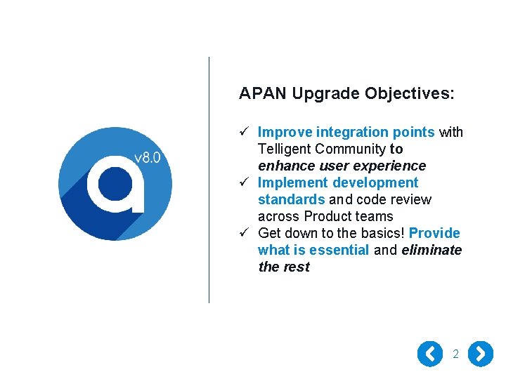 APAN Upgrade Objectives: ü Improve integration points with Telligent Community to enhance user experience