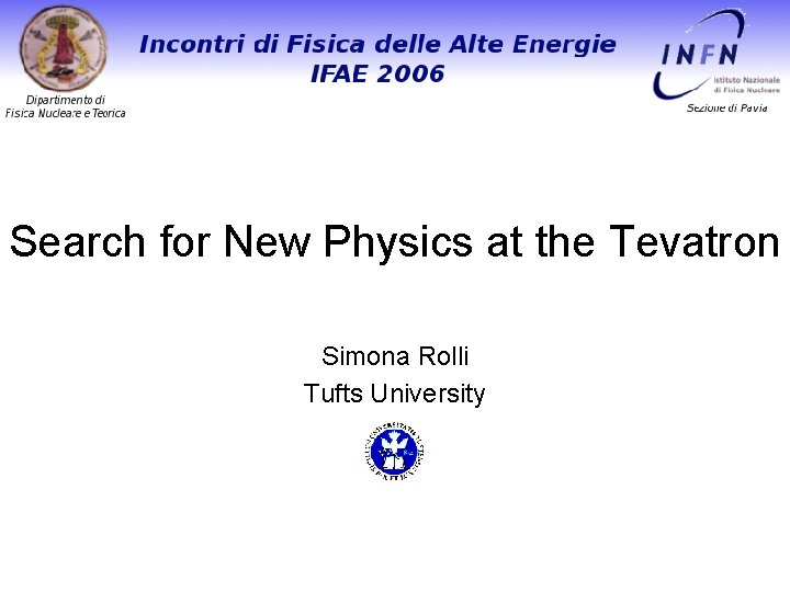Simona Rolli - Tufts University Search for New Physics at the Tevatron Simona Rolli