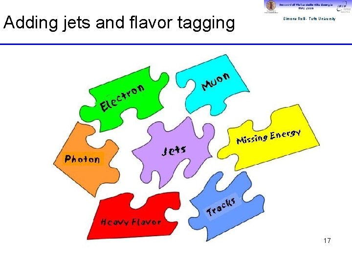 Adding jets and flavor tagging Simona Rolli - Tufts University 17 