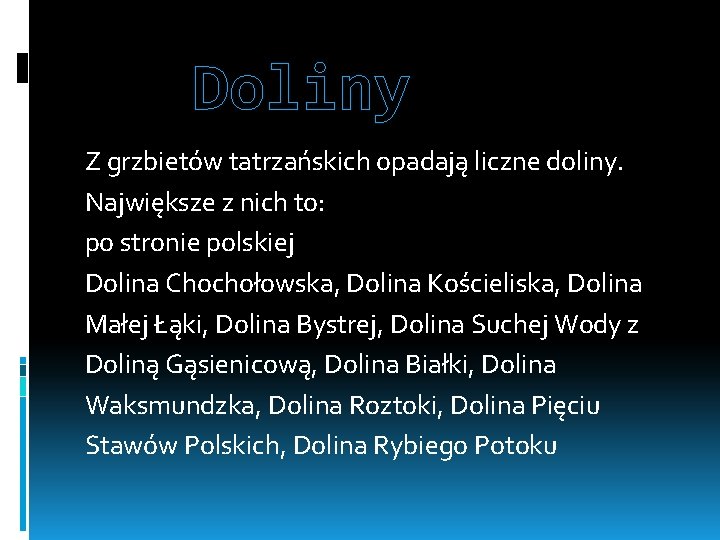  Doliny Z grzbietów tatrzańskich opadają liczne doliny. Największe z nich to: po stronie