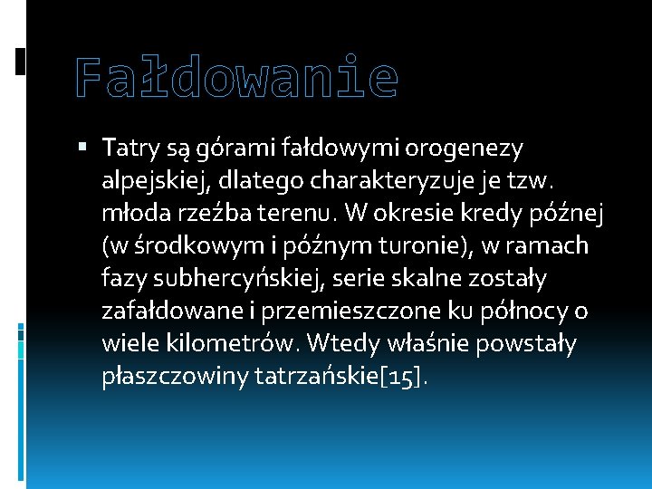 Fałdowanie Tatry są górami fałdowymi orogenezy alpejskiej, dlatego charakteryzuje je tzw. młoda rzeźba terenu.