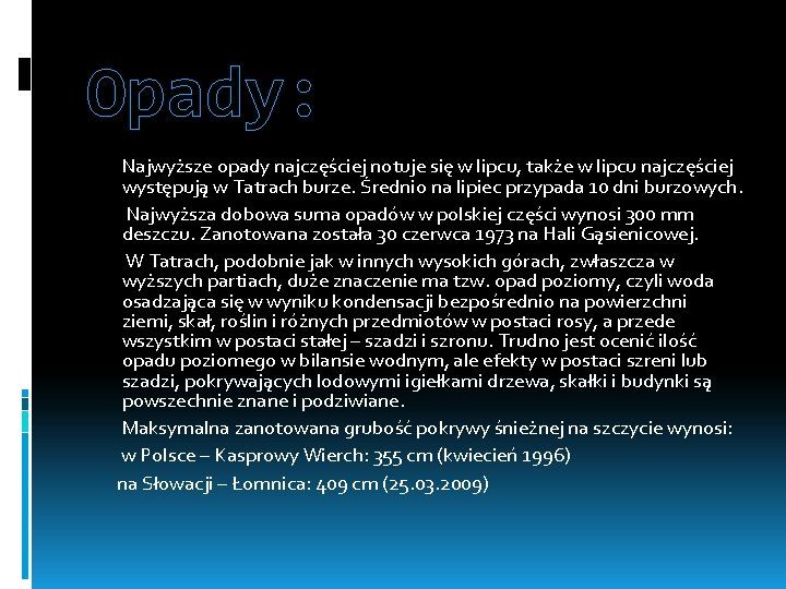 Opady: Najwyższe opady najczęściej notuje się w lipcu, także w lipcu najczęściej występują w