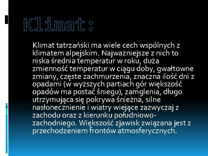 Klimat: Klimat tatrzański ma wiele cech wspólnych z klimatem alpejskim. Najważniejsze z nich to
