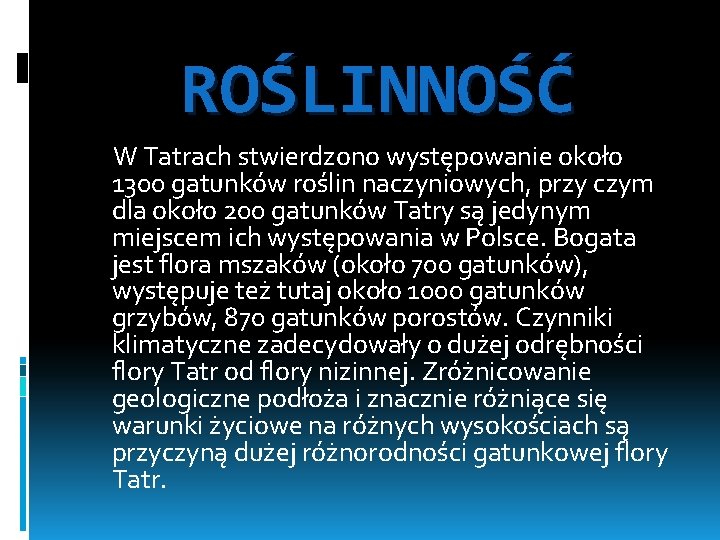 ROŚLINNOŚĆ W Tatrach stwierdzono występowanie około 1300 gatunków roślin naczyniowych, przy czym dla około