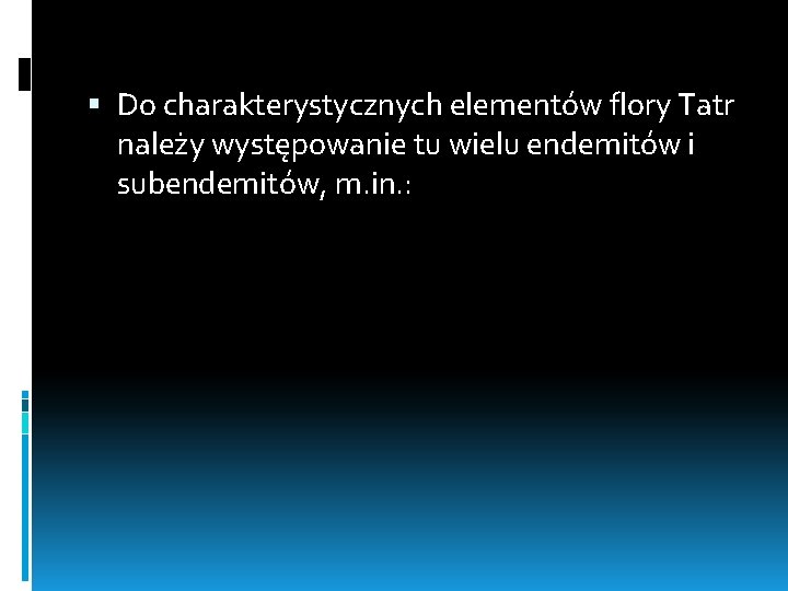  Do charakterystycznych elementów flory Tatr należy występowanie tu wielu endemitów i subendemitów, m.