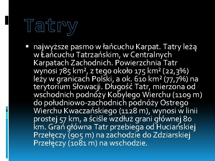 Tatry najwyższe pasmo w łańcuchu Karpat. Tatry leżą w Łańcuchu Tatrzańskim, w Centralnych Karpatach