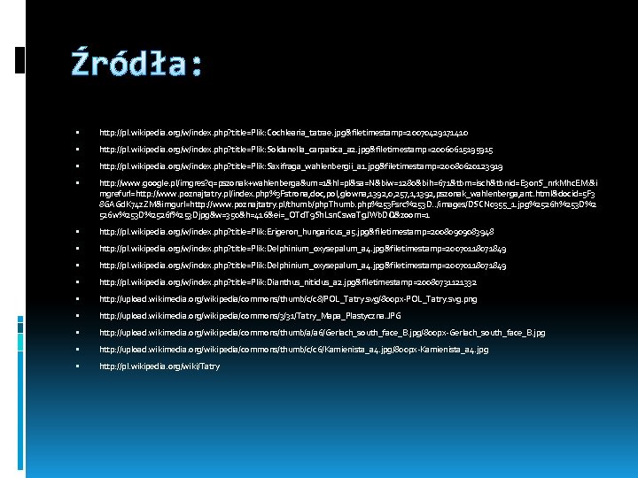 Źródła: http: //pl. wikipedia. org/w/index. php? title=Plik: Cochlearia_tatrae. jpg&filetimestamp=20070429171410 http: //pl. wikipedia. org/w/index. php?