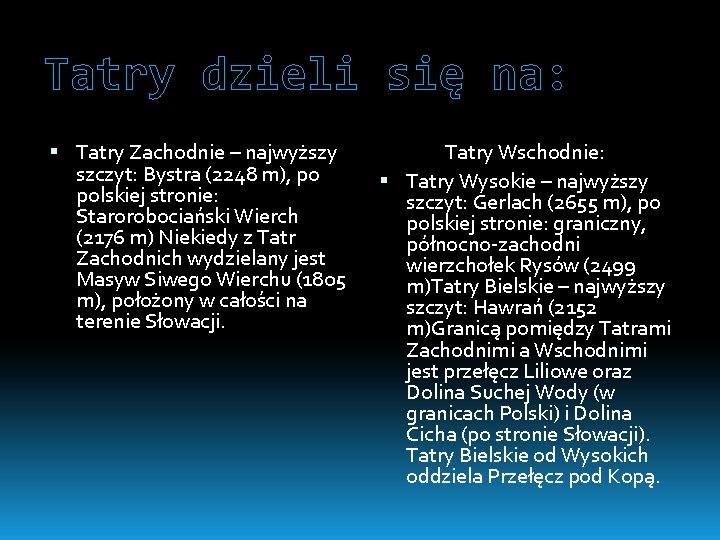 Tatry dzieli się na: Tatry Zachodnie – najwyższy szczyt: Bystra (2248 m), po polskiej