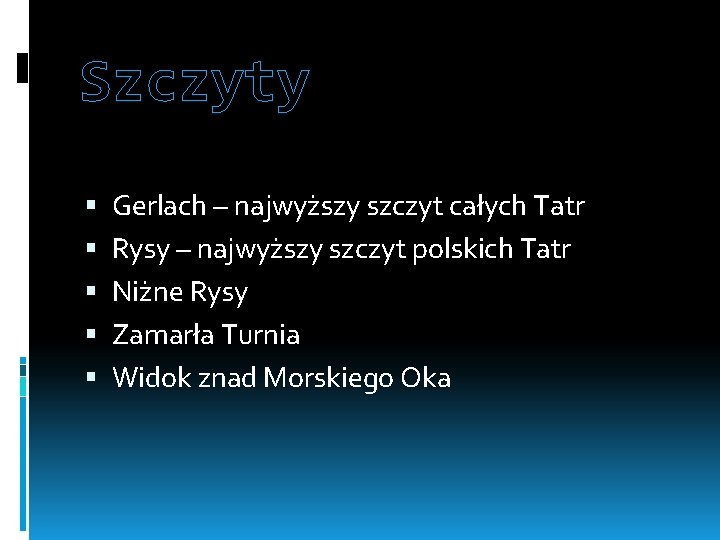 Szczyty Gerlach – najwyższy szczyt całych Tatr Rysy – najwyższy szczyt polskich Tatr Niżne