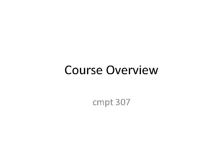 Course Overview cmpt 307 