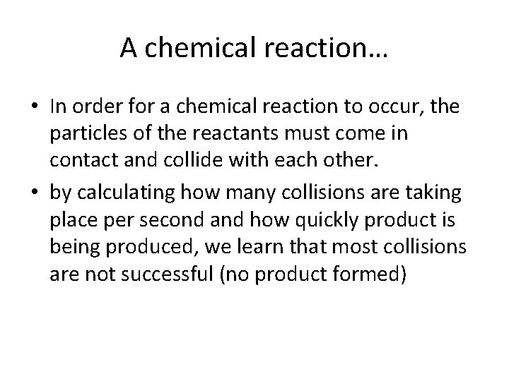A chemical reaction… • In order for a chemical reaction to occur, the particles