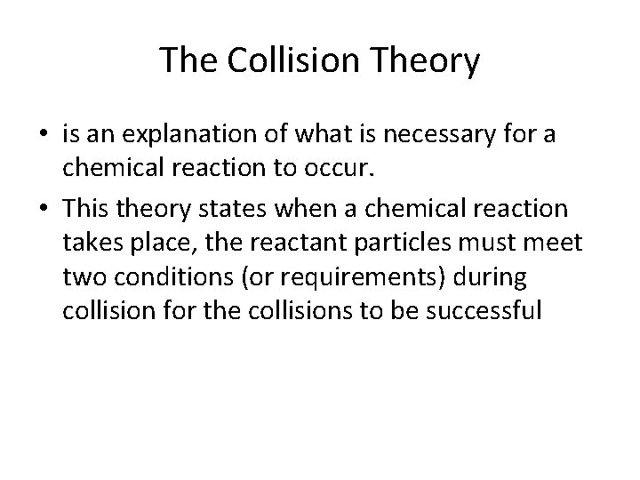 The Collision Theory • is an explanation of what is necessary for a chemical