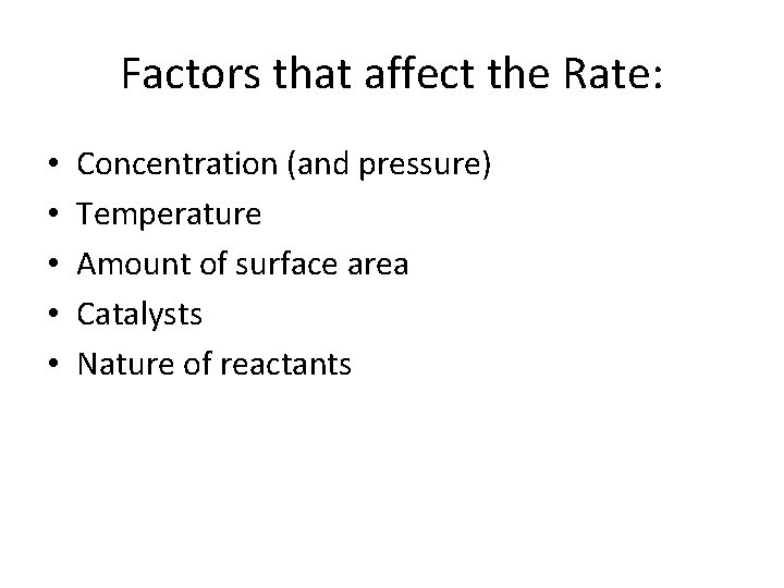 Factors that affect the Rate: • • • Concentration (and pressure) Temperature Amount of