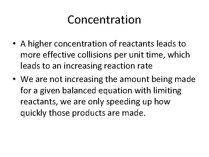 Concentration • A higher concentration of reactants leads to more effective collisions per unit