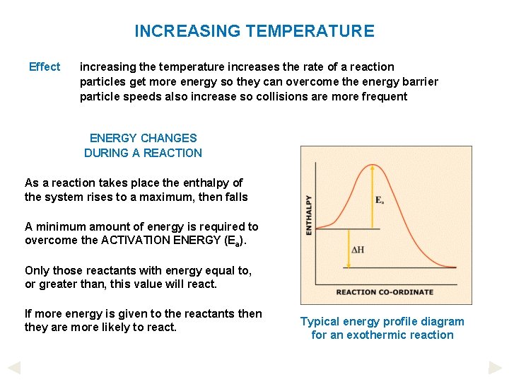 INCREASING TEMPERATURE Effect increasing the temperature increases the rate of a reaction particles get