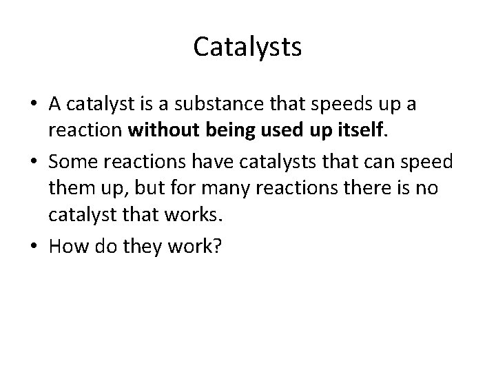 Catalysts • A catalyst is a substance that speeds up a reaction without being