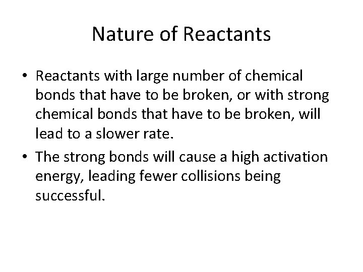 Nature of Reactants • Reactants with large number of chemical bonds that have to
