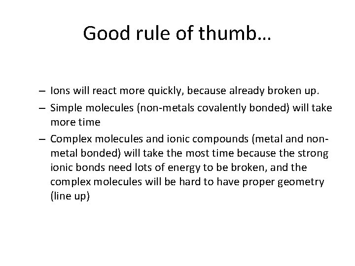 Good rule of thumb… – Ions will react more quickly, because already broken up.