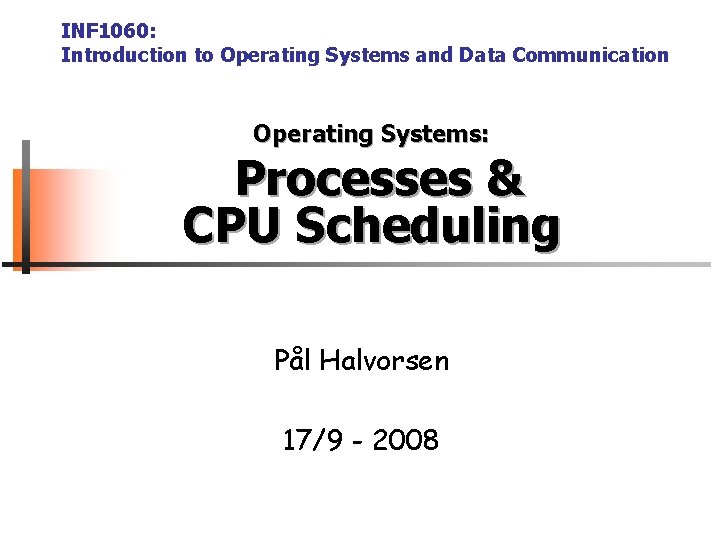 INF 1060: Introduction to Operating Systems and Data Communication Operating Systems: Processes & CPU