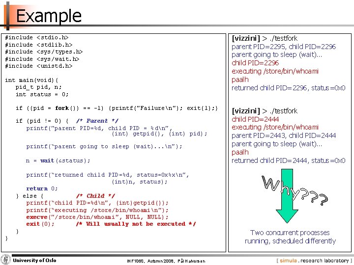 Example #include #include [vizzini] >. /testfork parent PID=2295, child PID=2296 parent going to sleep