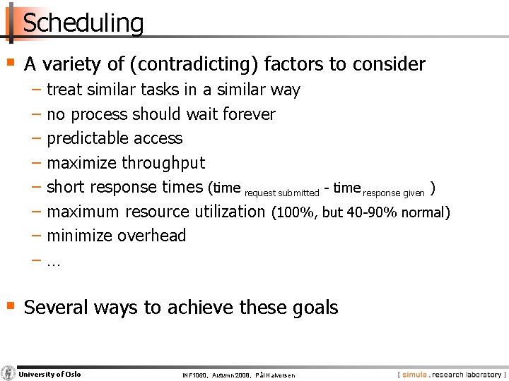 Scheduling § A variety of (contradicting) factors to consider − treat similar tasks in