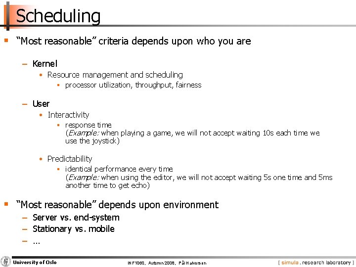 Scheduling § “Most reasonable” criteria depends upon who you are − Kernel • Resource