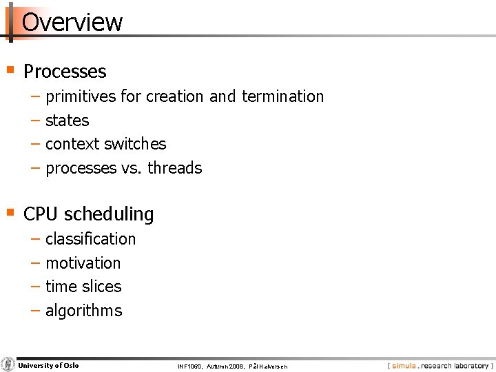 Overview § Processes − primitives for creation and termination − states − context switches