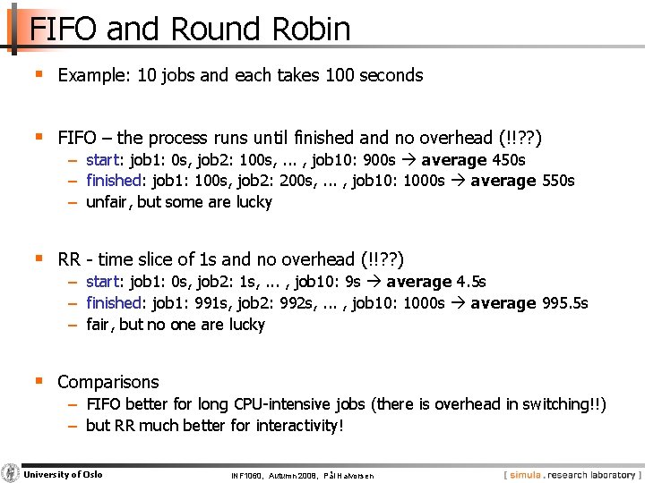 FIFO and Round Robin § Example: 10 jobs and each takes 100 seconds §