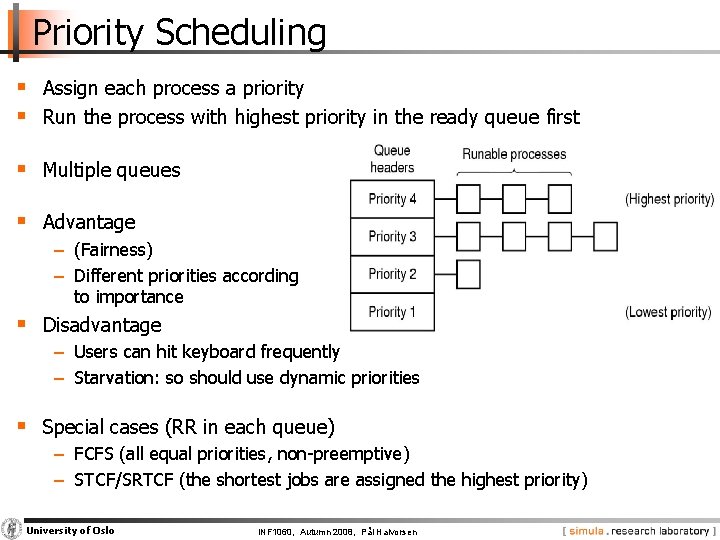 Priority Scheduling § Assign each process a priority § Run the process with highest