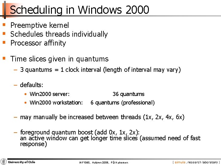 Scheduling in Windows 2000 § Preemptive kernel § Schedules threads individually § Processor affinity