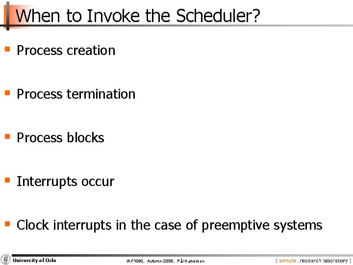 When to Invoke the Scheduler? § Process creation § Process termination § Process blocks