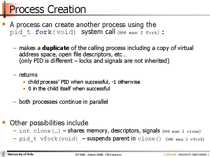 Process Creation § A process can create another process using the pid_t fork(void) system