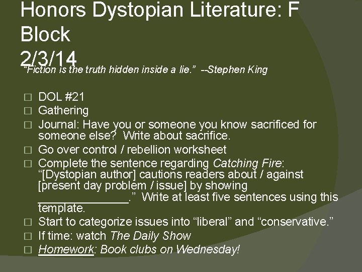 Honors Dystopian Literature: F Block 2/3/14 “Fiction is the truth hidden inside a lie.