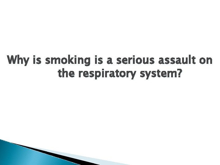Why is smoking is a serious assault on the respiratory system? 