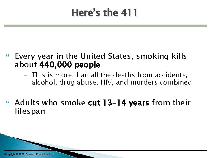 Here’s the 411 Every year in the United States, smoking kills about 440, 000