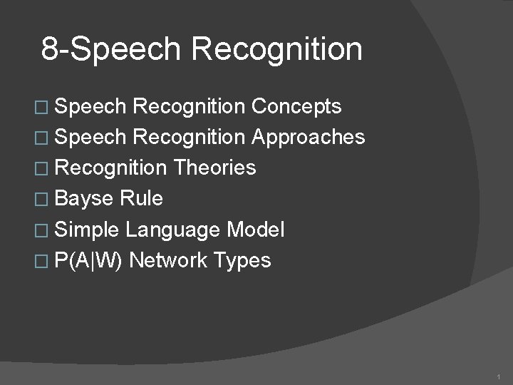 8 -Speech Recognition � Speech Recognition Concepts � Speech Recognition Approaches � Recognition Theories