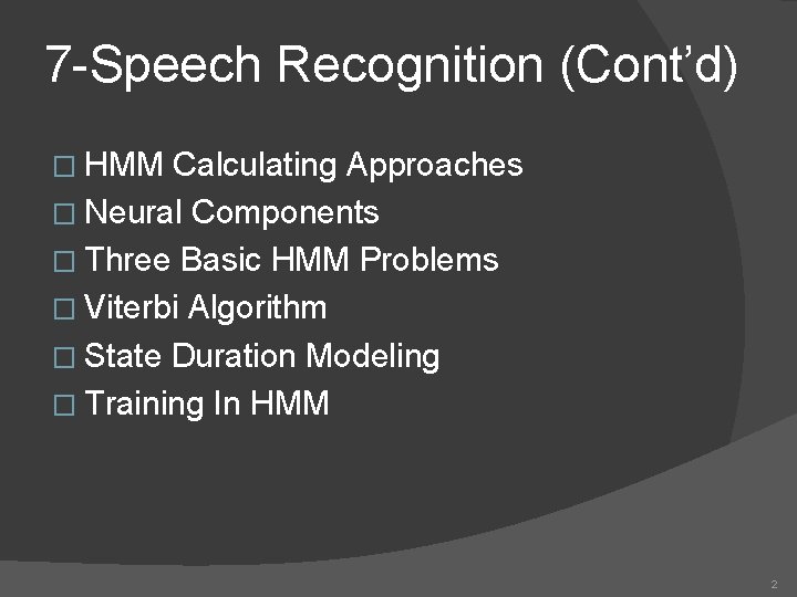 7 -Speech Recognition (Cont’d) � HMM Calculating Approaches � Neural Components � Three Basic