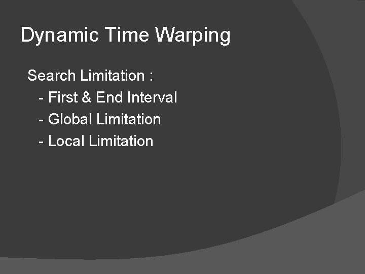Dynamic Time Warping Search Limitation : - First & End Interval - Global Limitation